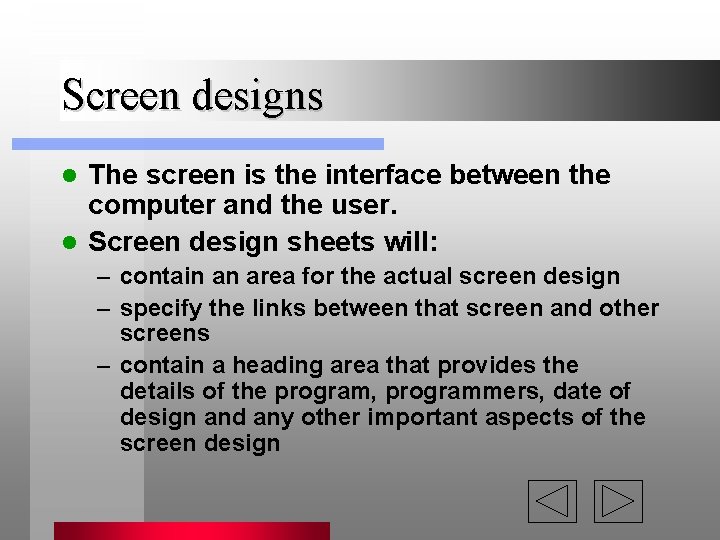 Screen designs The screen is the interface between the computer and the user. l Screen designs The screen is the interface between the computer and the user. l