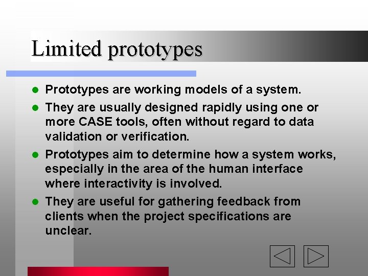 Limited prototypes Prototypes are working models of a system. l They are usually designed Limited prototypes Prototypes are working models of a system. l They are usually designed