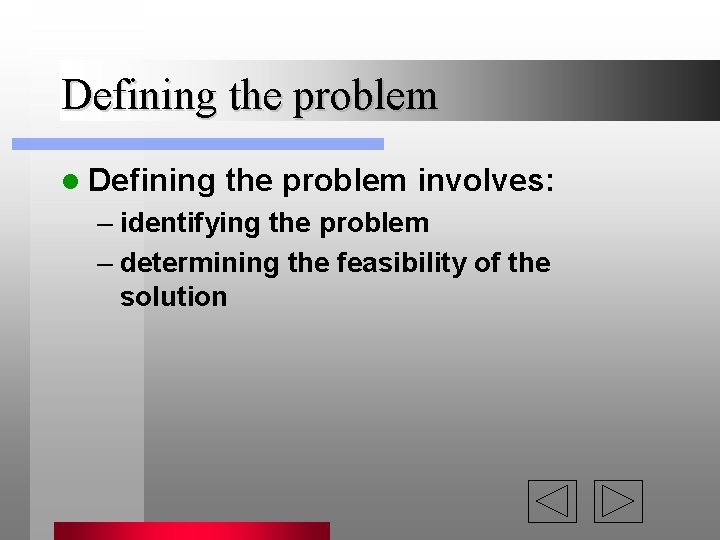 Defining the problem l Defining the problem involves: – identifying the problem – determining Defining the problem l Defining the problem involves: – identifying the problem – determining