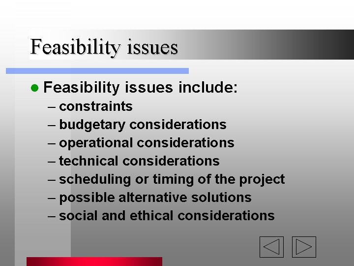 Feasibility issues l Feasibility issues include: – constraints – budgetary considerations – operational considerations Feasibility issues l Feasibility issues include: – constraints – budgetary considerations – operational considerations