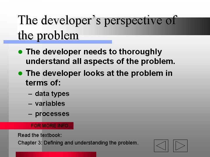The developer’s perspective of the problem The developer needs to thoroughly understand all aspects The developer’s perspective of the problem The developer needs to thoroughly understand all aspects
