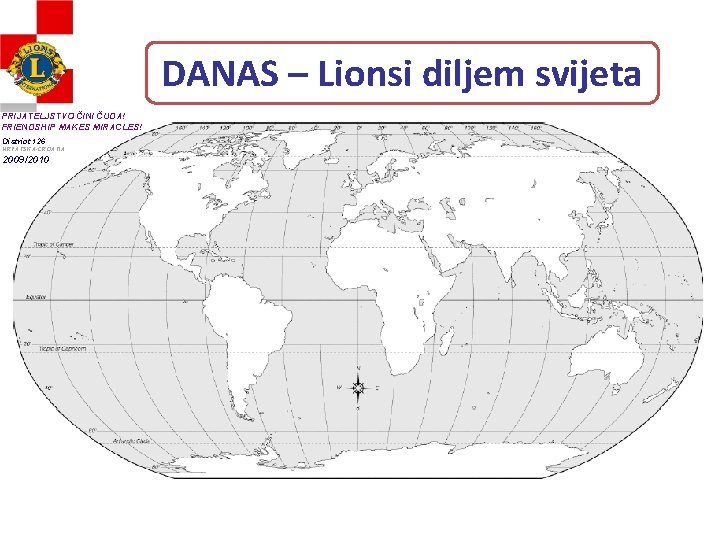 DANAS – Lionsi diljem svijeta PRIJATELJSTVO ČINI ČUDA! FRIENDSHIP MAKES MIRACLES! District 126 HRVATSKA-CROATIA