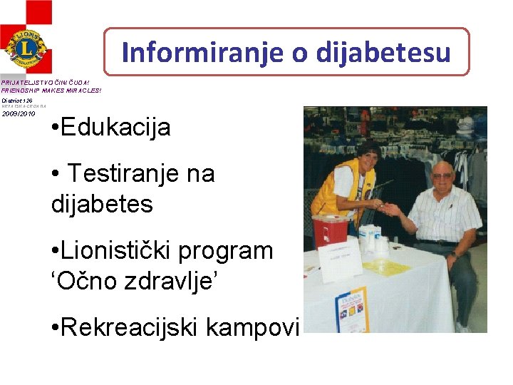 Informiranje o dijabetesu PRIJATELJSTVO ČINI ČUDA! FRIENDSHIP MAKES MIRACLES! District 126 HRVATSKA-CROATIA 2009/2010 •