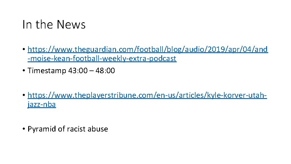 In the News • https: //www. theguardian. com/football/blog/audio/2019/apr/04/and -moise-kean-football-weekly-extra-podcast • Timestamp 43: 00 –
