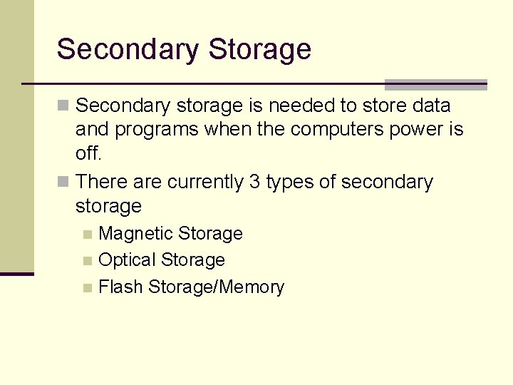 Secondary Storage n Secondary storage is needed to store data and programs when the