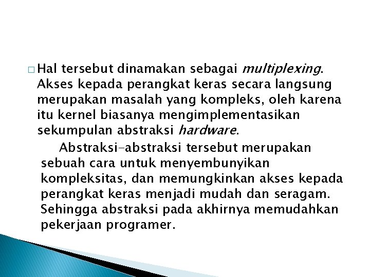 tersebut dinamakan sebagai multiplexing. Akses kepada perangkat keras secara langsung merupakan masalah yang kompleks,