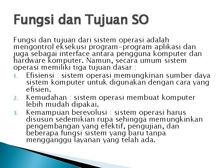 Fungsi dan Tujuan SO Fungsi dan tujuan dari sistem operasi adalah mengontrol eksekusi program-program