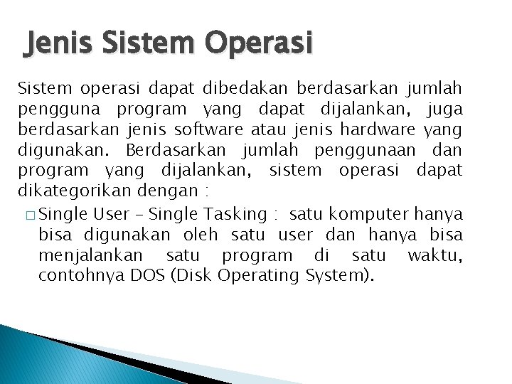 Jenis Sistem Operasi Sistem operasi dapat dibedakan berdasarkan jumlah pengguna program yang dapat dijalankan,