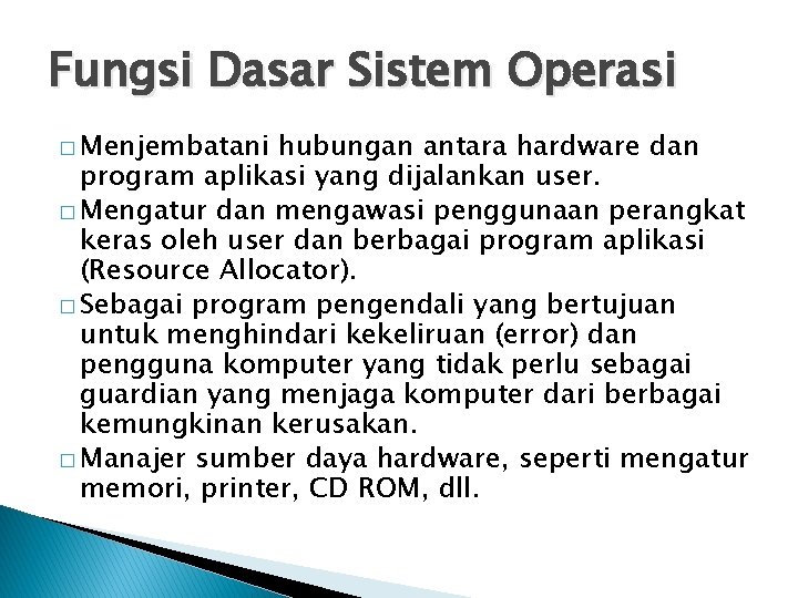 Fungsi Dasar Sistem Operasi � Menjembatani hubungan antara hardware dan program aplikasi yang dijalankan