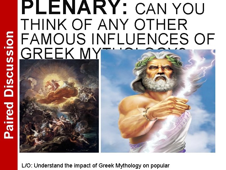 Paired Discussion PLENARY: CAN YOU THINK OF ANY OTHER FAMOUS INFLUENCES OF GREEK MYTHOLOGY?