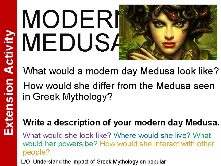 Extension Activity MODERN DAY MEDUSA What would a modern day Medusa look like? How