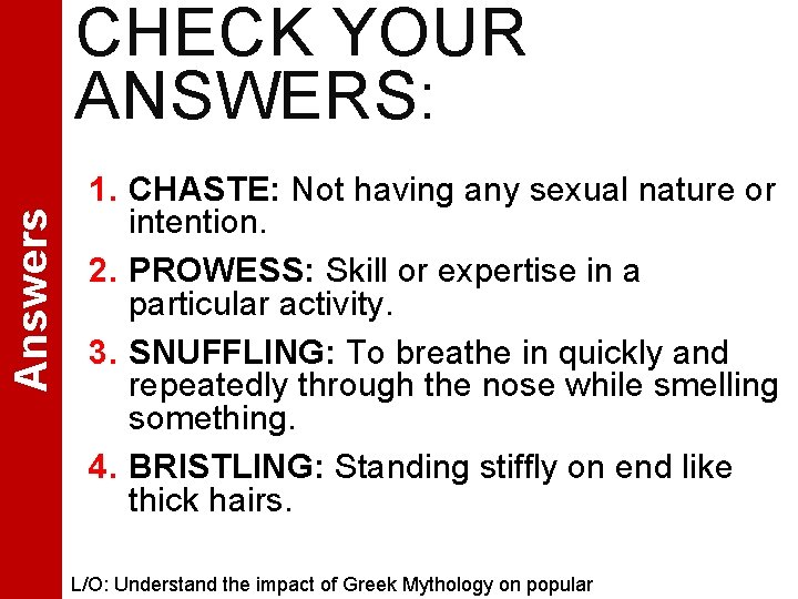 Answers CHECK YOUR ANSWERS: 1. CHASTE: Not having any sexual nature or intention. 2.