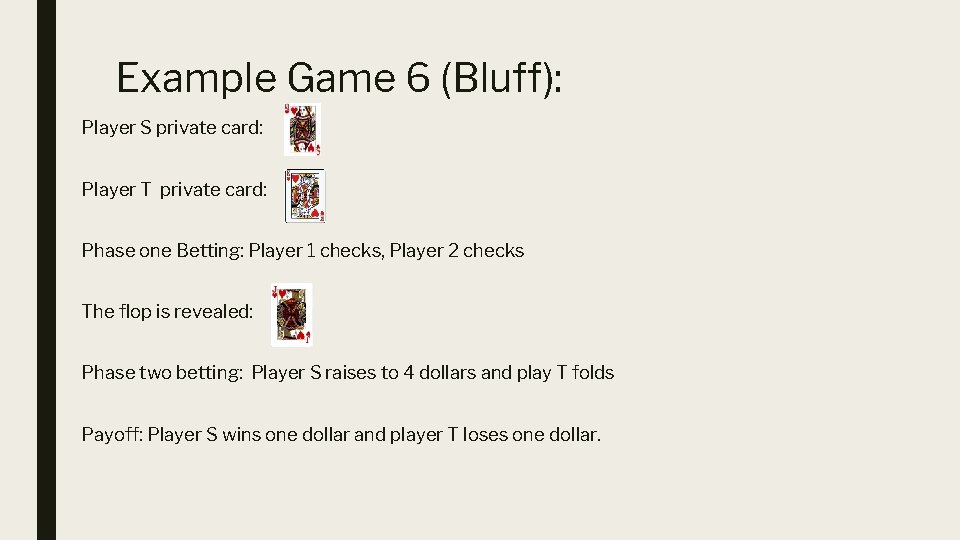 Example Game 6 (Bluff): Player S private card: Player T private card: Phase one