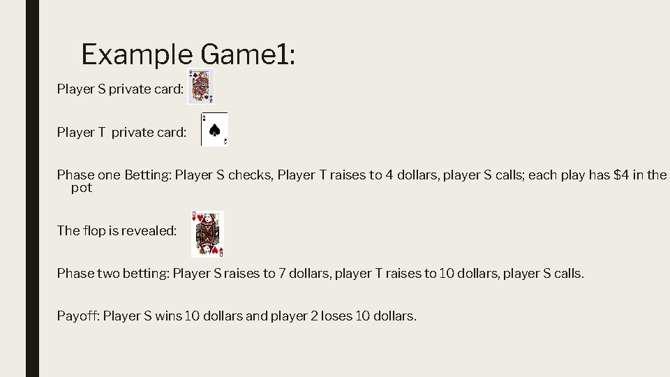 Example Game 1: Player S private card: Player T private card: Phase one Betting: