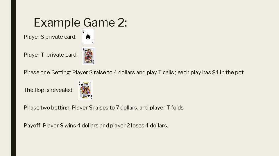 Example Game 2: Player S private card: Player T private card: Phase one Betting: