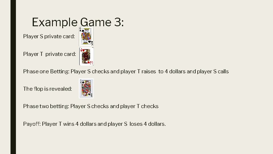 Example Game 3: Player S private card: Player T private card: Phase one Betting: