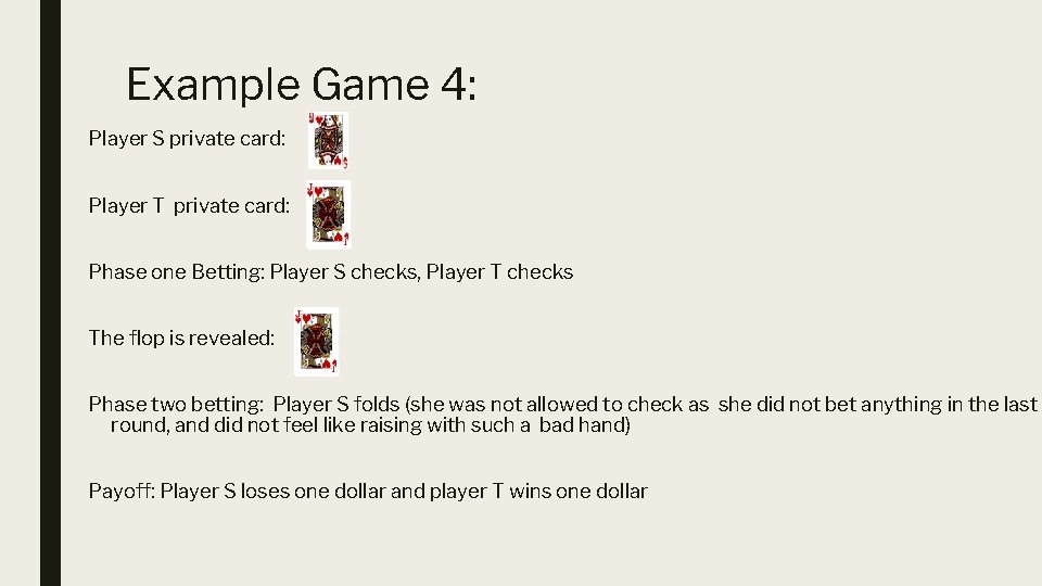 Example Game 4: Player S private card: Player T private card: Phase one Betting: