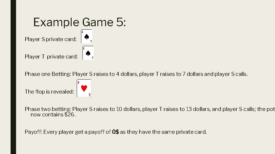 Example Game 5: Player S private card: Player T private card: Phase one Betting: