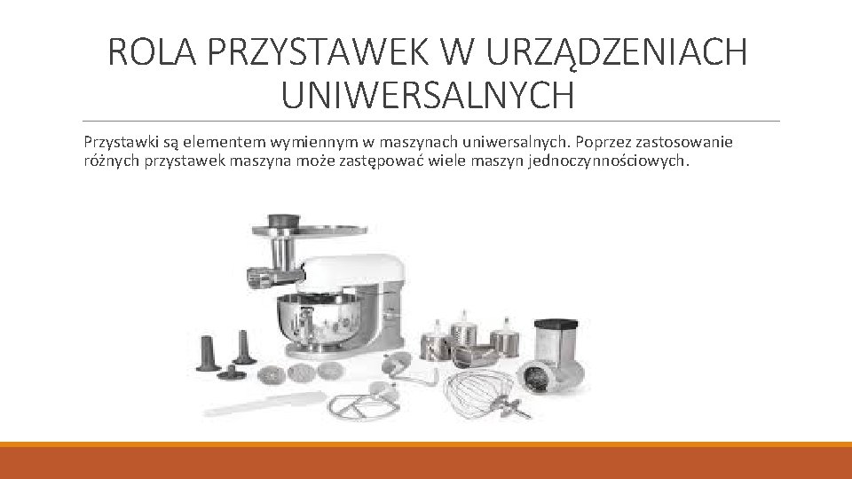 ROLA PRZYSTAWEK W URZĄDZENIACH UNIWERSALNYCH Przystawki są elementem wymiennym w maszynach uniwersalnych. Poprzez zastosowanie