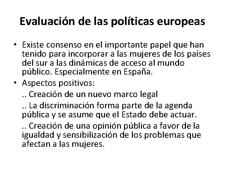 Evaluación de las políticas europeas • Existe consenso en el importante papel que han