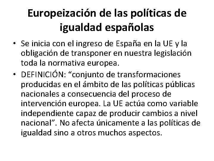 Europeización de las políticas de igualdad españolas • Se inicia con el ingreso de