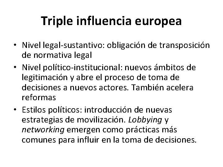 Triple influencia europea • Nivel legal-sustantivo: obligación de transposición de normativa legal • Nivel