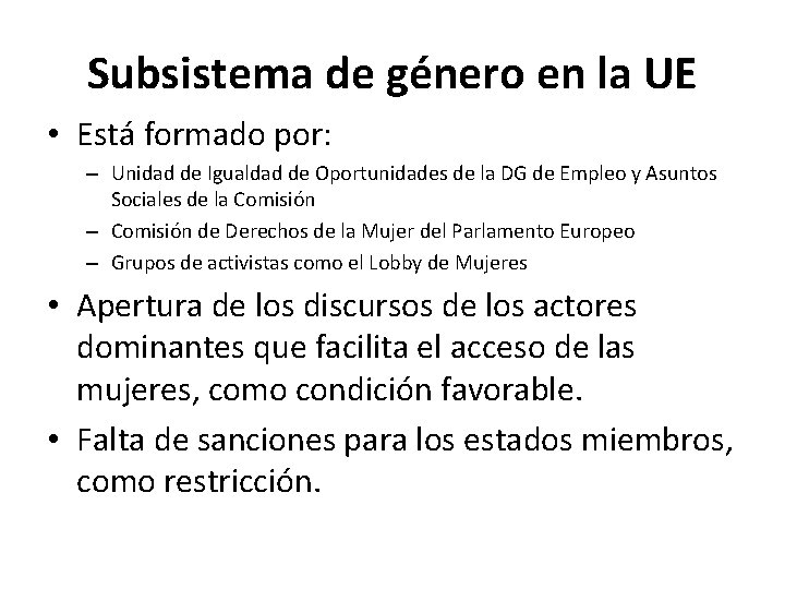 Subsistema de género en la UE • Está formado por: – Unidad de Igualdad