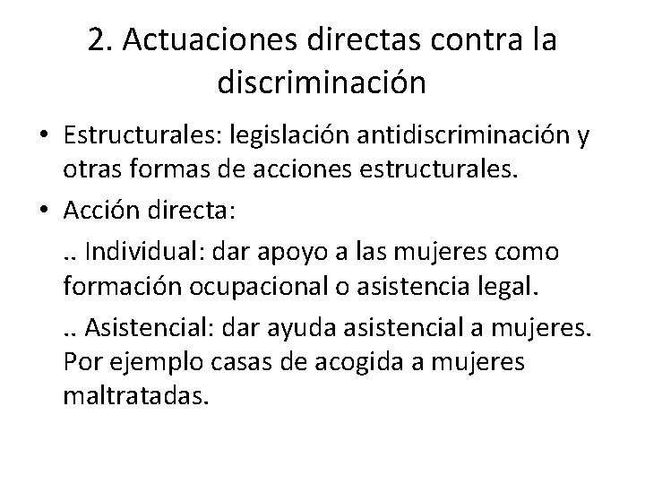 2. Actuaciones directas contra la discriminación • Estructurales: legislación antidiscriminación y otras formas de