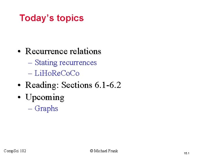 Today’s topics • Recurrence relations – Stating recurrences – Li. Ho. Re. Co •