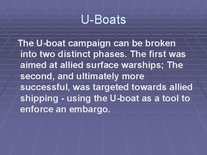 U-Boats The U-boat campaign can be broken into two distinct phases. The first was