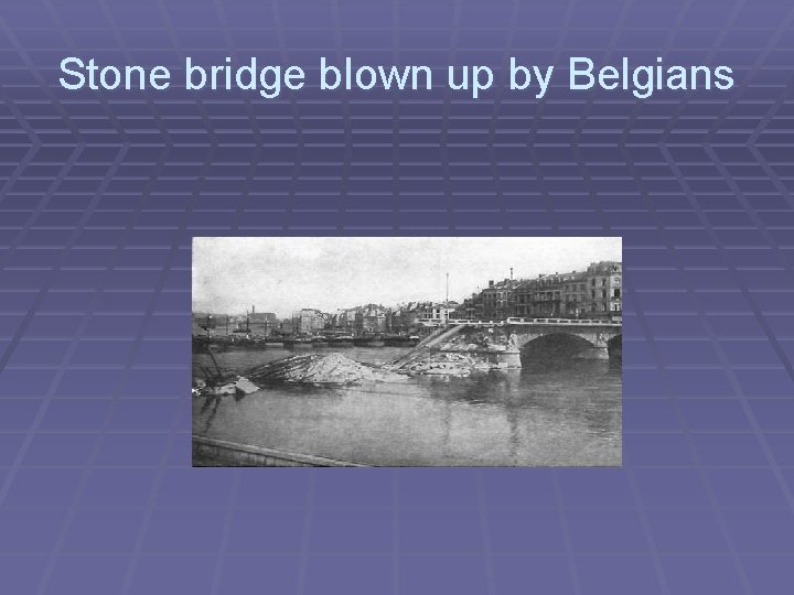 Stone bridge blown up by Belgians 