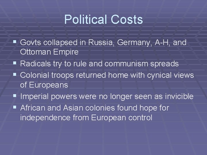 Political Costs § Govts collapsed in Russia, Germany, A-H, and § § Ottoman Empire