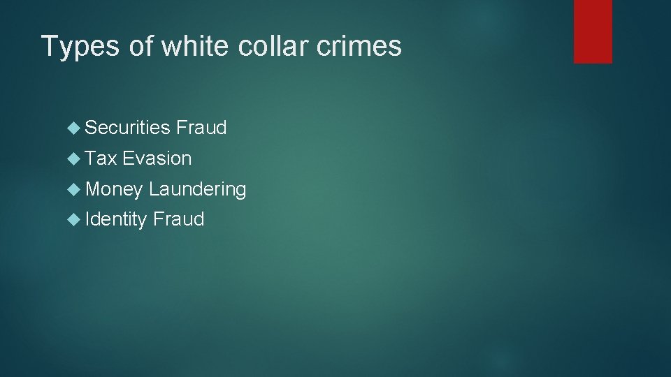 Types of white collar crimes Securities Tax Fraud Evasion Money Laundering Identity Fraud 