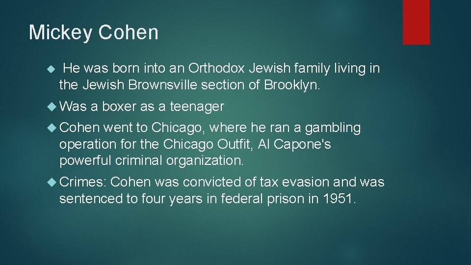 Mickey Cohen He was born into an Orthodox Jewish family living in the Jewish