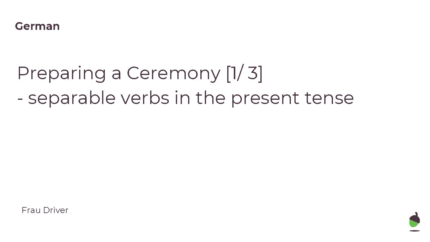 German Preparing a Ceremony [1/ 3] - separable verbs in the present tense Frau