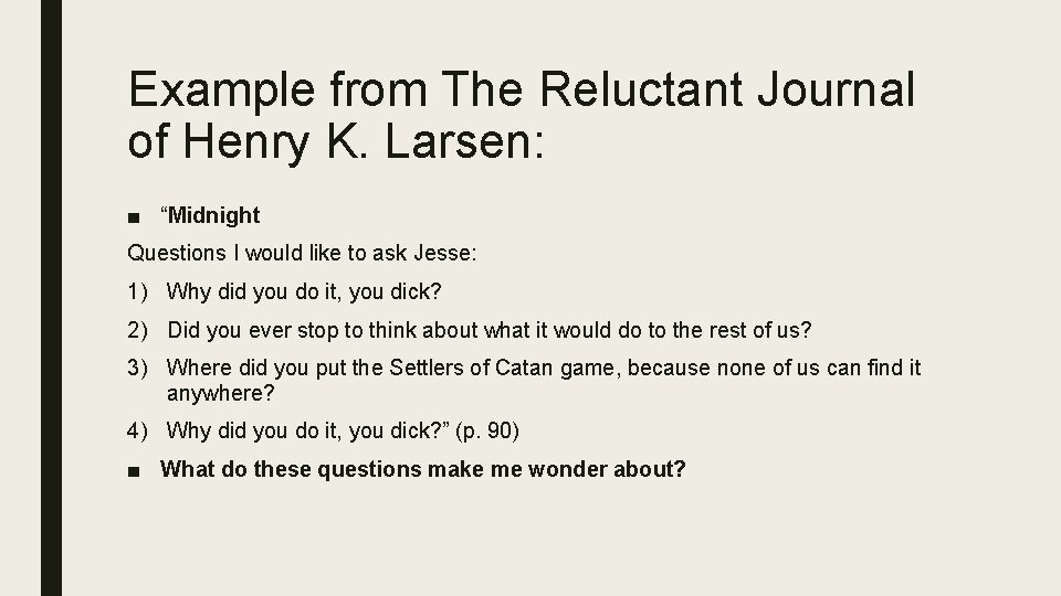 Example from The Reluctant Journal of Henry K. Larsen: ■ “Midnight Questions I would Example from The Reluctant Journal of Henry K. Larsen: ■ “Midnight Questions I would