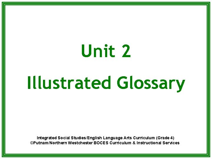 Unit 2 Illustrated Glossary Integrated Social Studies/English Language Arts Curriculum (Grade 4) ©Putnam/Northern Westchester