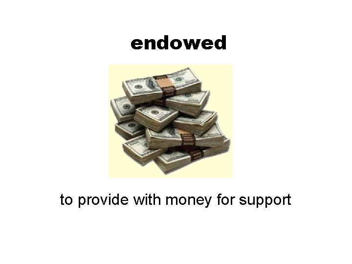 endowed to provide with money for support 