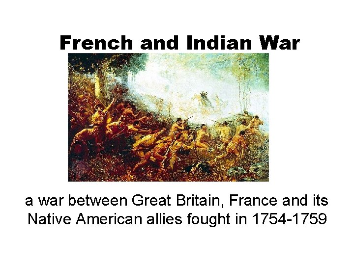 French and Indian War a war between Great Britain, France and its Native American