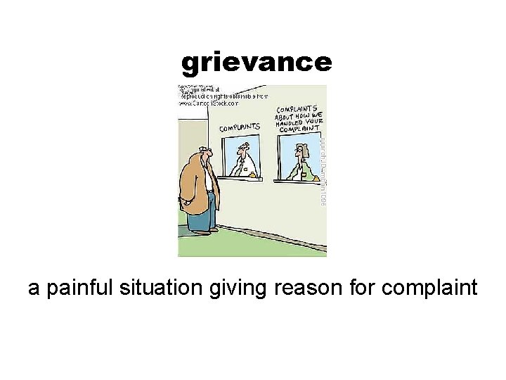 grievance a painful situation giving reason for complaint 