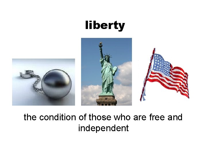 liberty the condition of those who are free and independent 