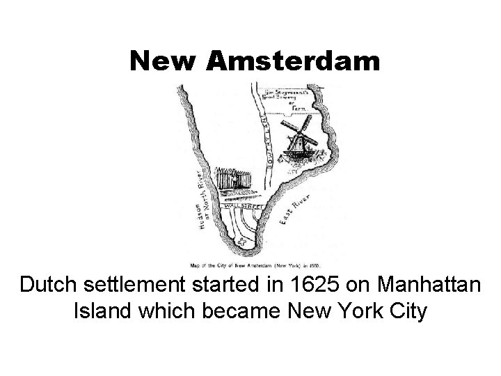 New Amsterdam Dutch settlement started in 1625 on Manhattan Island which became New York