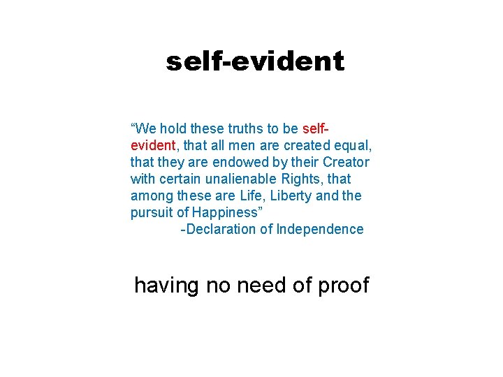 self-evident “We hold these truths to be selfevident, that all men are created equal,