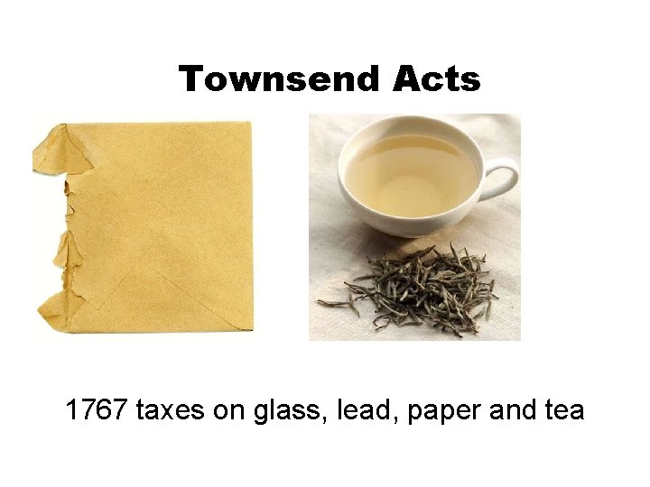 Townsend Acts 1767 taxes on glass, lead, paper and tea 