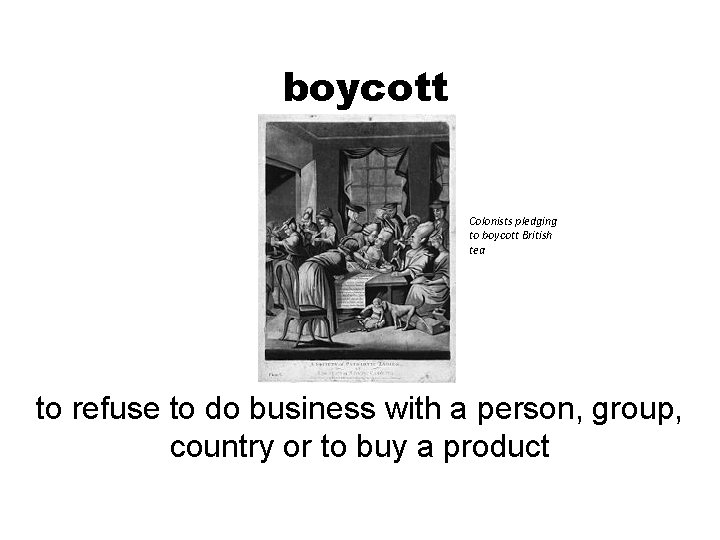 boycott Colonists pledging to boycott British tea to refuse to do business with a