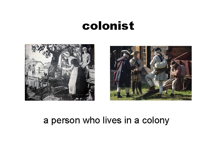 colonist a person who lives in a colony 