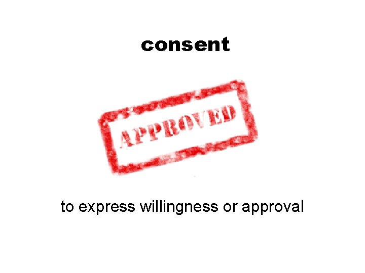 consent to express willingness or approval 