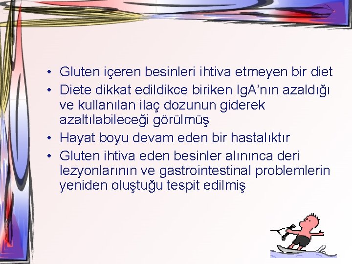  • Gluten içeren besinleri ihtiva etmeyen bir diet • Diete dikkat edildikce biriken