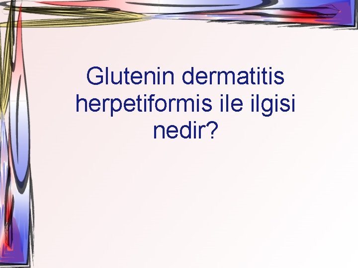 Glutenin dermatitis herpetiformis ile ilgisi nedir? 