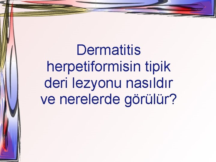 Dermatitis herpetiformisin tipik deri lezyonu nasıldır ve nerelerde görülür? 